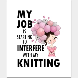 My job interferes with my knitting - knitter knit yarn hobby craft funny Posters and Art